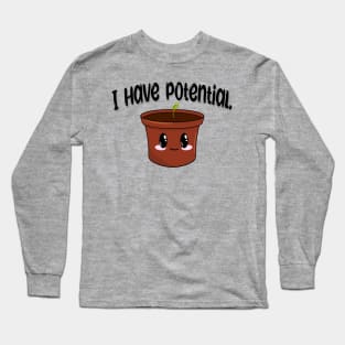 I Have Potential Plant Long Sleeve T-Shirt